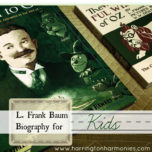 L. Frank Baum Biorgraphy for Kids | Harrington Harmonies