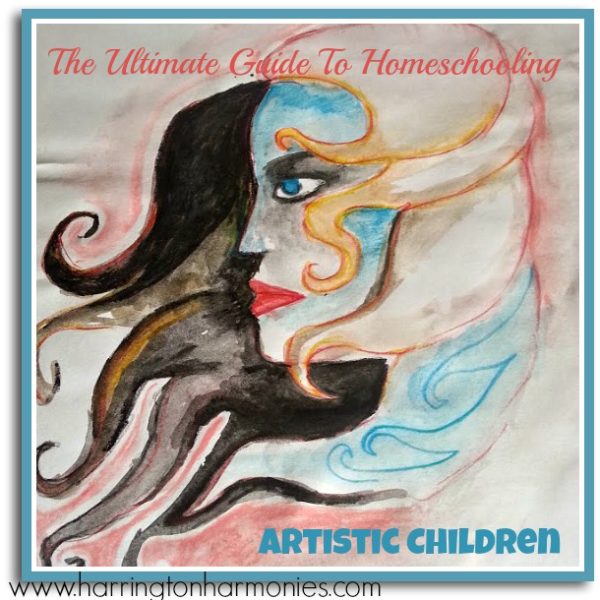 Ultimate Guide to Homeschooling Artistic Children